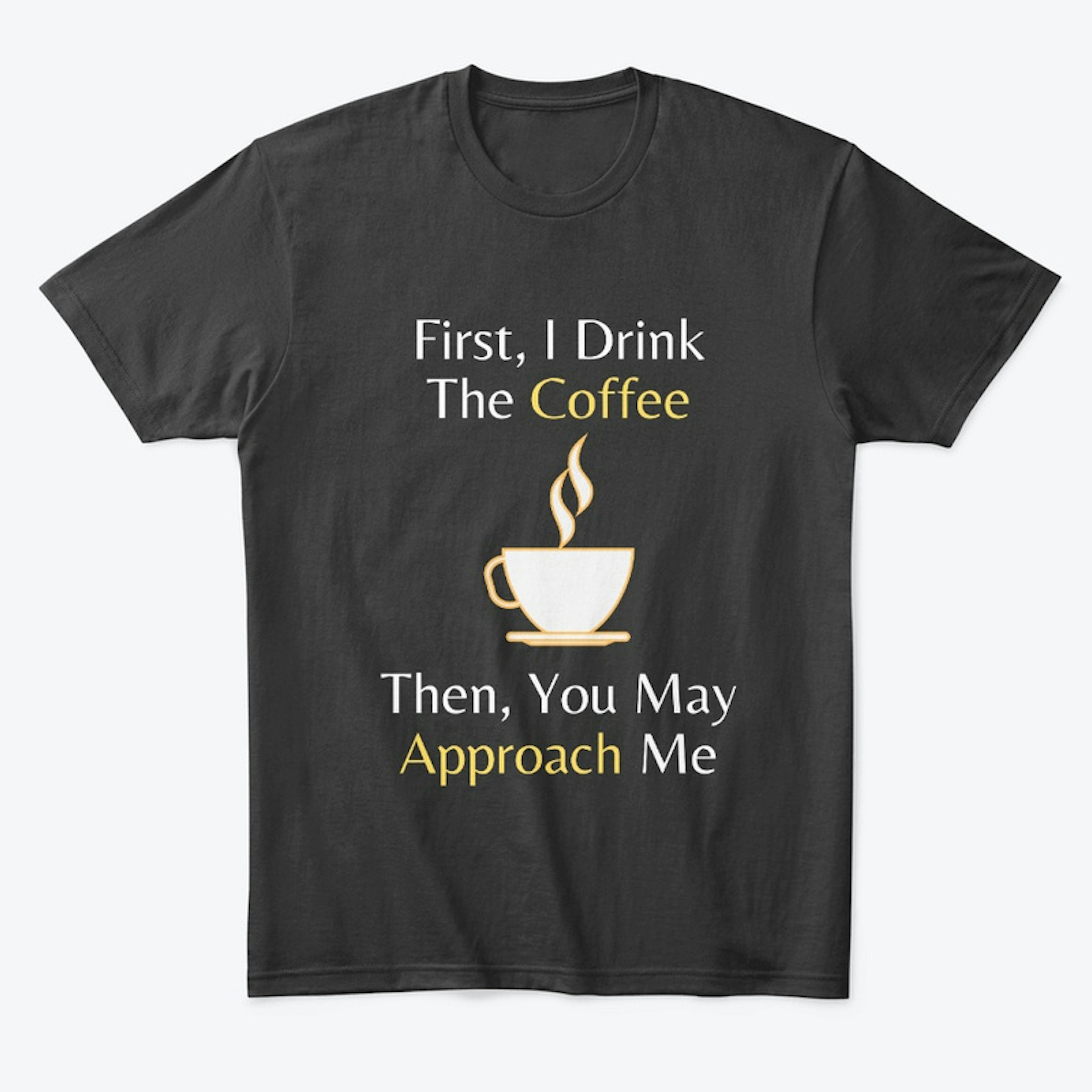 First, I Drink The Coffee