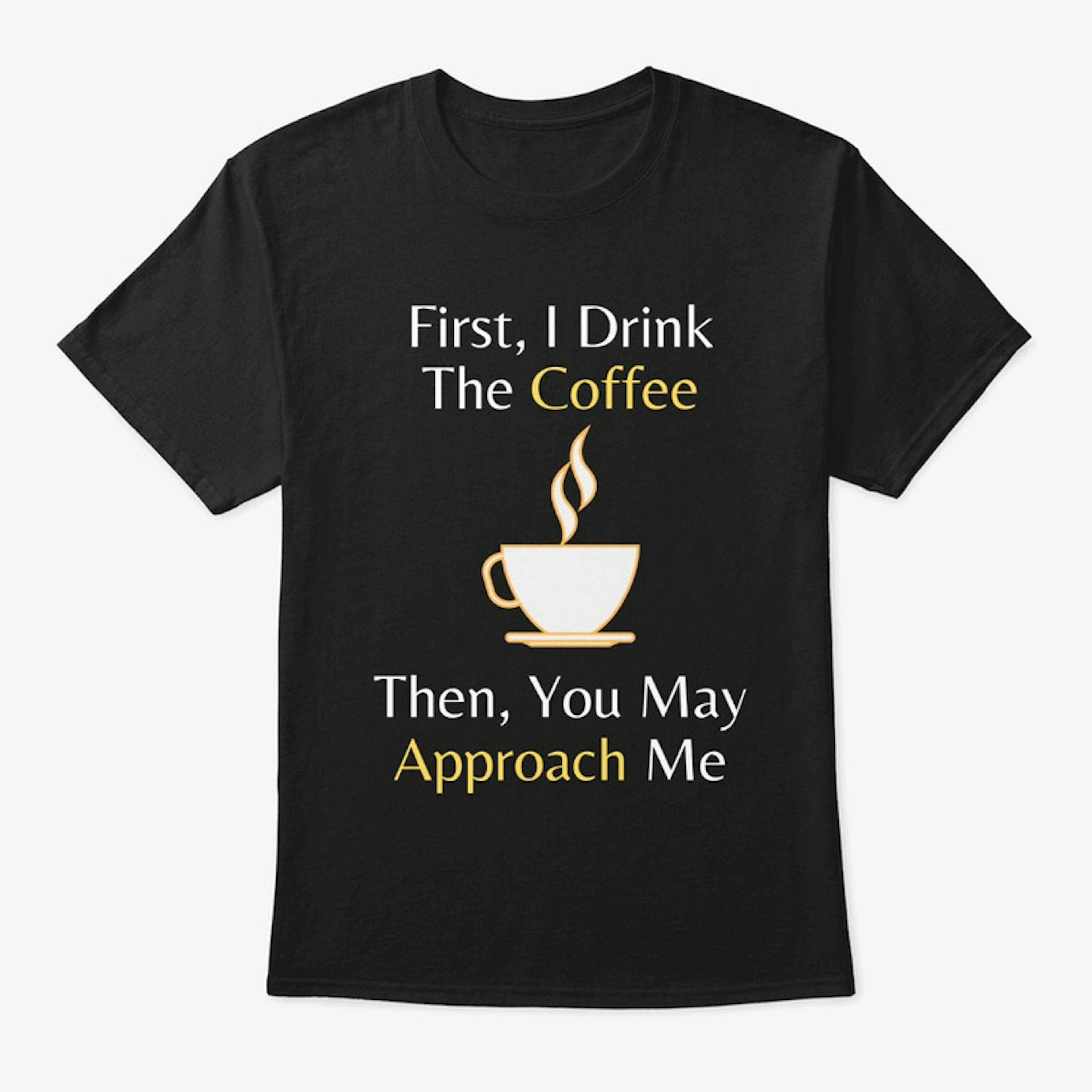 First, I Drink The Coffee